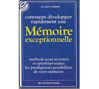 Comment développer rapidement une mémoire exceptionnelle: Méthode pour accroître et optimiser toutes les prodigieuses possibilités de votre mémoire