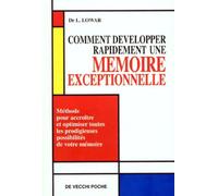 Comment développer rapidement une mémoire exceptionnellement: Méthode pour accroître et optimiser toutes les prodigieuses possibilités de votre mémoire