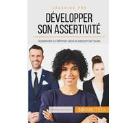 Comment Développer Son Assertivité ? - S'affirmer Sans Écraser