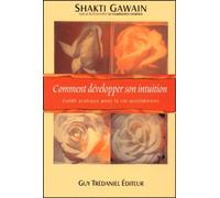 Comment développer son intuition - Guide pratique pour la vie quotidienne