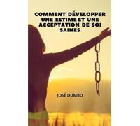 Comment Développer Une Estime Et Une Acceptation De Soi Saines: Trouver le chemin de la plénitude