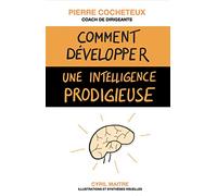 Comment développer une intelligence prodigieuse: Les stratégies d'apprentissage des élèves brillants au service de tous les apprenants