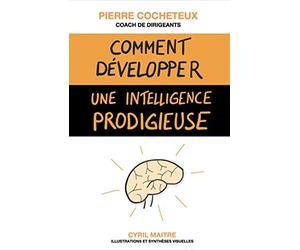 Comment développer une intelligence prodigieuse: Les stratégies d'apprentissage des élèves brillants au service de tous les apprenants