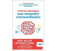 Comment Développer Une Mémoire Extraordinaire - Tous Les Conseils Pour Organiser Sa Pensée Et Ne Plus Rien Oublier