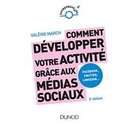 Comment développer votre activité grâce aux médias sociaux - 3e éd. - Facebook, Twitter, LinkedIn: Facebook, Twitter, LinkedIn, Instagram et les autres plateformes sociales