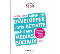 Comment développer votre activité grâce aux médias sociaux Instagram, Facebook, LinkedIn, TikTok, YouTube - 4ème édition - Valérie March - Dunod - broché - Guide