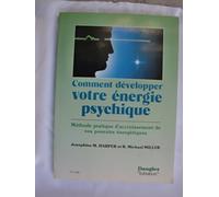 Comment développer votre énergie psychique : Méthode pratique d'accroissement de vos pouvoirs énergétiques