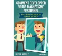 Comment Développer Votre Magnétisme Personnel : Edition Revue Corrigée