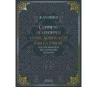 Comment développer votre spiritualité par la prière - Les clés magiques des 150 psaumes de David - Didier Jean - Exergue - relié - Guide
