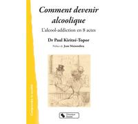 Comment devenir alcoolique L'alcool-addiction en 8 actes - Paul Kiritze-Topor - Chronique Sociale - broché - Essai