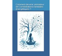 Comment devenir animateur de Constellations familiales énergétiques