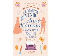 Comment devenir Anna Karénine (sans finir sous un train)
