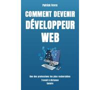 Comment Devenir Développeur Web: Apprendre à coder, les formations pour atteindre rapidement le niveau de programmeur pro. Exemples en Javascript et ... meilleurs rémunérations salarié/freelance.