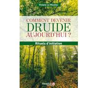 Viviane Le Moullec – Comment devenir druide aujourd'hui ? – Rituels d'initiation – Broché