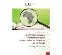 Comment devenir formateur expert universitaire en Sciences de la Santé - Edouard Ngou-Milama - Universitaires Europeennes - broché - Livre