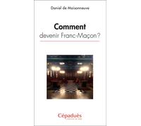 Comment devenir Franc-Maçon ? - de Maisonneuve - Cepadues - broché - Essai