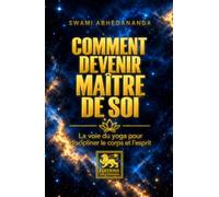 Comment devenir maître de soi: La voie du yoga pour discipliner le corps et l’esprit