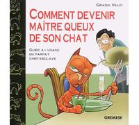 Comment devenir maître queux de son chat : Guide à l'usage du parfait chef-esclave