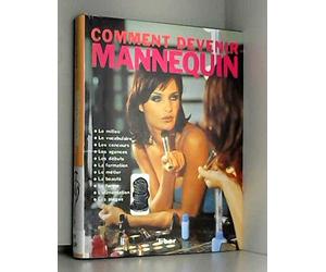 Comment devenir mannequin: Tout ce que vous devez savoir sur le monde des mannequins