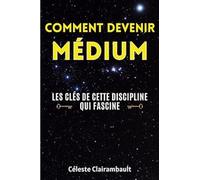 COMMENT DEVENIR MÉDIUM: Les clés de cette discipline qui fascine
