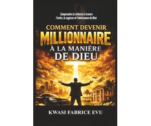 Comment Devenir Millionnaire À La Manière De Dieu