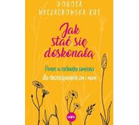 Comment devenir parfait - Dorota Wyczachowska-Rut (Buch auf Polnisch)