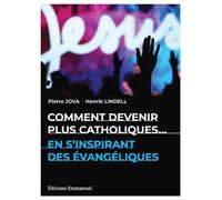 Comment devenir plus catholiques...en s'inspirant des évangéliques En s'inspirant des évangéliques - Henrik Lindell - Emmanuel Eds De L' - broché - Essai