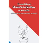 Comment Devenir Président De La République En 90 Minutes