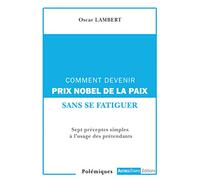 Comment devenir prix Nobel de la paix sans se fatiguer: Sept préceptes simples à l'usage des prétendants