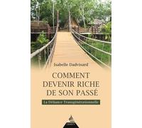 Comment devenir riche de son passé - La Déliance Transgénérationnelle