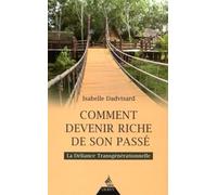 Comment devenir riche de son passé - La Déliance Transgénérationnelle