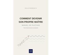 Comment devenir son propre maître: Précis d'asservissement contemporain, suivi d'un manuel de navigation à l'usage des commandants doctement ignorants.