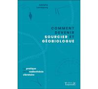 Comment devenir sourcier et géobiologue - La pratique de la radiesthésie vibratoire - Adolphe Landspurg - Trajectoire Eds - broché - Guide