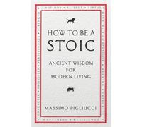 Comment devenir stoïcien : sagesse ancienne pour une vie moderne