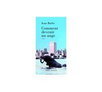 Jean Barbe – Comment devenir un ange – Roman – Broché