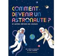 Comment devenir un astronaute ? Sol Linero (Auteur), Sol Linero (Illustration), Dr Sheila Kanani (Auteur), Bérengère Viennot (Traduction)
