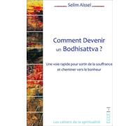 Comment Devenir Un Bodhisattva ? - Une Voie Rapide Pour Sortir De La Souffrance Et Cheminer Vers Le Bonheur
