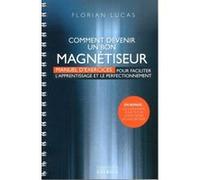 Comment devenir un bon magnétiseur Florian Lucas (Auteur)