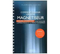 Comment Devenir Un Bon Magnétiseur - Manuel D'exercices Pour Faciliter L'apprentissage Et Le Perfectionnement