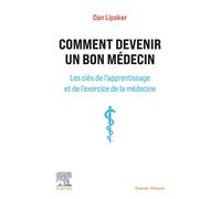 Comment devenir un bon médecin Les clés de l'apprentissage et de l'exercice de la médecine - Dan Lipsker - Elsevier Masson - broché - Scolaire / Universitaire