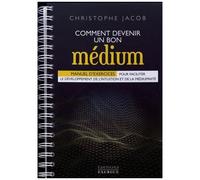 Comment Devenir Un Bon Médium - Manuel D'exercices Pour Faciliter Le Développement De L'intuition Et De La Médiumnité