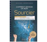 Comment Devenir Un Bon Sourcier - Manuel Pratique Pour S'initier Ou Se Perfectionner Aux Techniques De La Radiesthésie