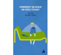 Comment devenir un dieu vivant - Julien Blanc-Gras - Au diable vauvert - broché - Roman