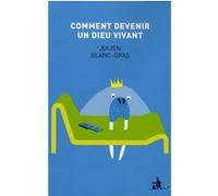 Comment devenir un dieu vivant Julien Blanc-Gras (Auteur)