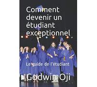 Comment devenir un étudiant exceptionnel: Le guide de l'étudiant