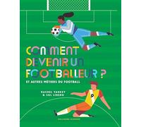 Comment Devenir Un Footballeur ? - Et Autres Métiers Du Football