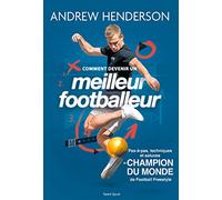 Comment Devenir Un Meilleur Footballeur - Pas-À-Pas, Techniques Et Astuces Du Champion Du Monde De Football Freestyle
