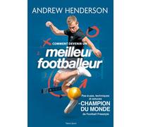 Comment devenir un meilleur footballeur Pas-à-pas, techniques et astuces du champion du monde de football freestyle - Andrew Henderson - Talent Sport - broché - Guide
