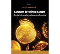 Comment devenir un monstre - Histoire intime de la prochaine crise financière