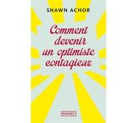 Comment devenir un optimiste contagieux Shawn Achor (Auteur), Florence Servan-Schreiber (Préface), Odile Van de Moortel (Traduction)